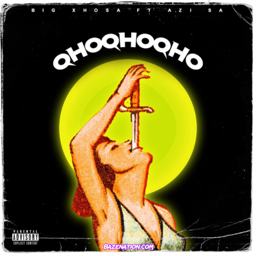 Big Xhosa – Qhoqhoqho (feat. Azi SA) Mp3 Download
