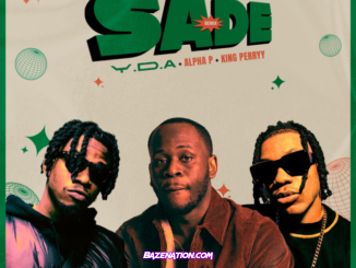 Y.D.A – SADE (feat. Alpha P & King Perryy) [Remix] Mp3 Download