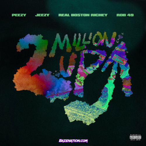 Peezy & Jeezy, Real Boston Richey – 2 Million Up (feat. Rob49) Mp3 Download