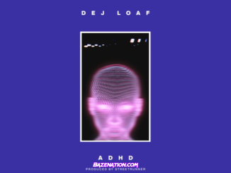 DeJ Loaf – ADHD Mp3 Download