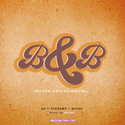 AV & VICTONY, KTIZO – B&B (BOOZE & BUMBUM) Mp3 Download