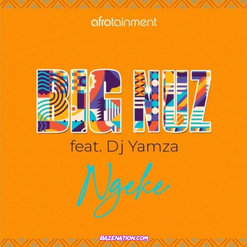 Big Nuz – Ngeke (feat. Dj Yamza) Mp3 Download