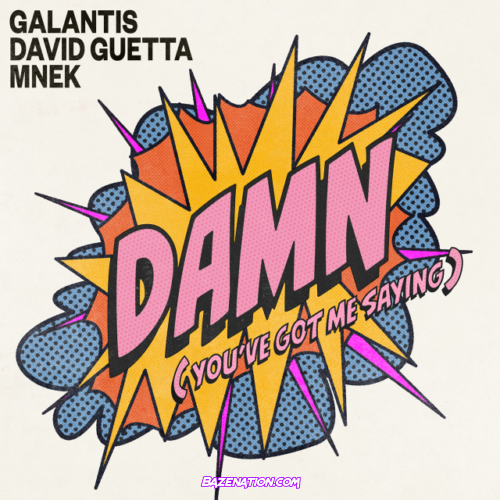 Galantis, David Guetta & MNEK – Damn (You’ve Got Me Saying) Mp3 Download