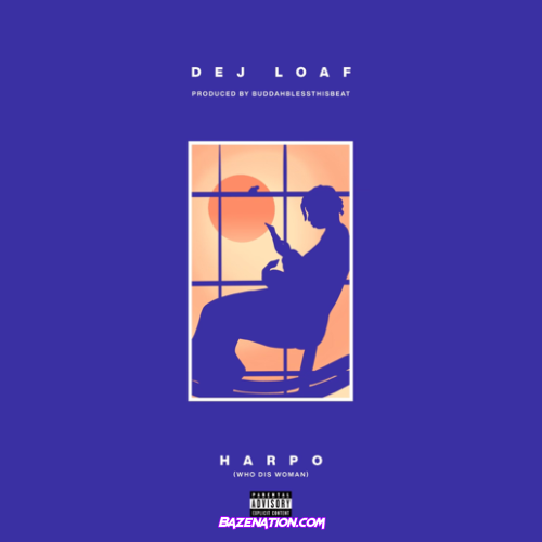 DeJ Loaf – Harpo! (Who Dis Woman) Mp3 Download