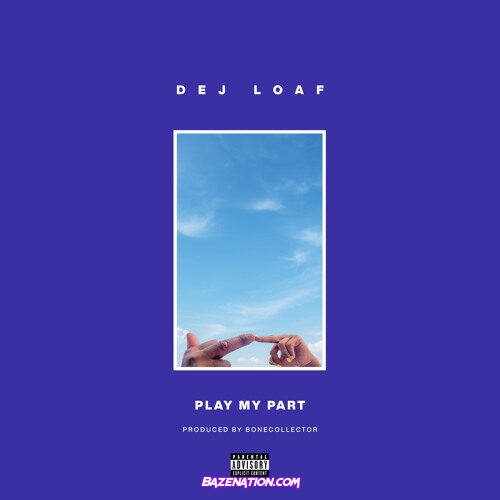 DeJ Loaf – Play My Part Mp3 Download