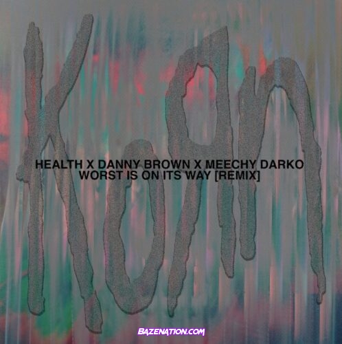 Korn - Worst Is On Its Way (HEALTH Remix) [feat. Danny Brown & Meechy Darko] Mp3 Download