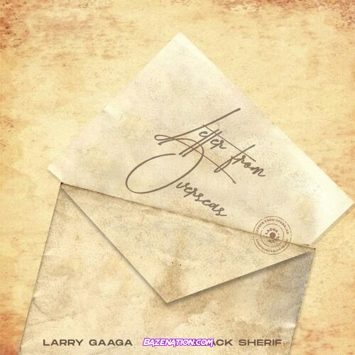 Larry Gaaga – Letter From Overseas (feat. Black Sherif) Mp3 Download