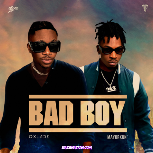 Oxlade – Bad Boy (feat. Mayorkun) Mp3 Download