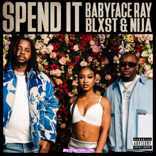 Babyface Ray – Spend It (feat. Blxst & Nija) Mp3 Download