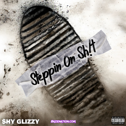Shy Glizzy – Steppin On Sh!t Mp3 Download