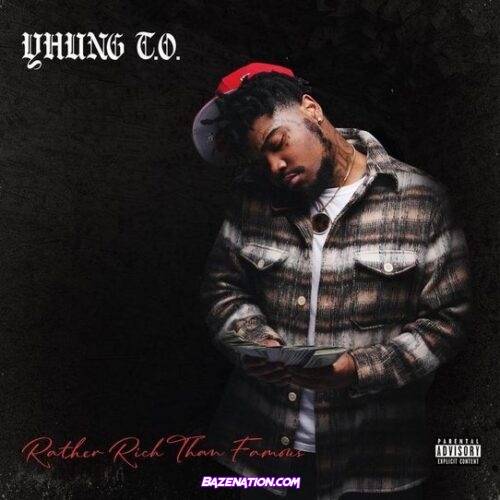 Yhung T.O. – Rather Rich Than Famous Download Album