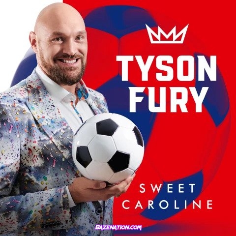 Tyson Fury – Sweet Caroline Mp3 Download