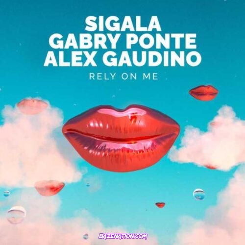 Sigala, Gabry Ponte & Alex Gaudino – Rely On Me Mp3 Download