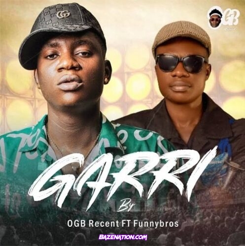 Ogb Recent – Garri (feat. funnybro) Mp3 Download