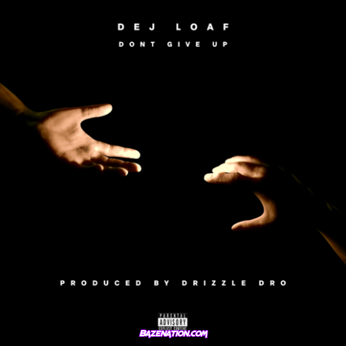 DeJ Loaf – DON’T GIVE UP Mp3 Download