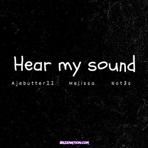 Ajebutter22, Not3s &cMellissa - Hear My Sound Mp3 Download