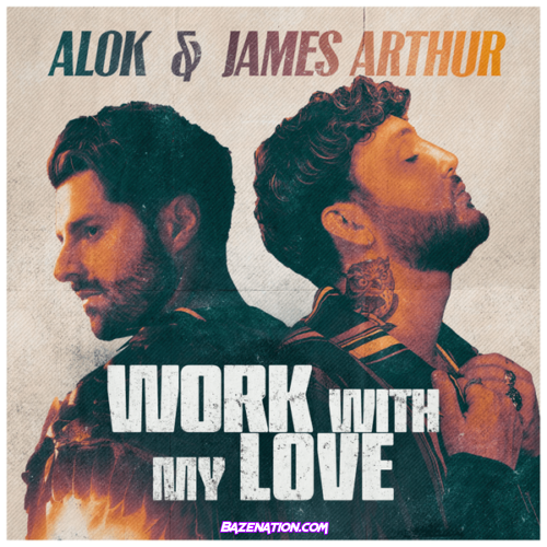 Alok & James Arthur – Work With My Love Mp3 Download