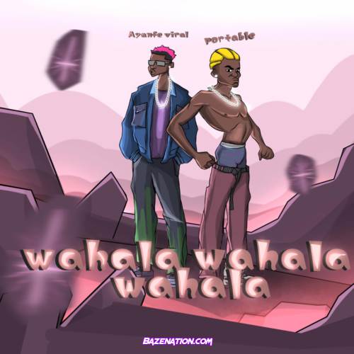 Ayanfe Viral – Wahala Wahala Wahala (Feat. Portable) Mp3 Download