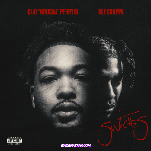 Clay "Krucial" Perry III – Switches (feat. NLE Choppa) Mp3 Download