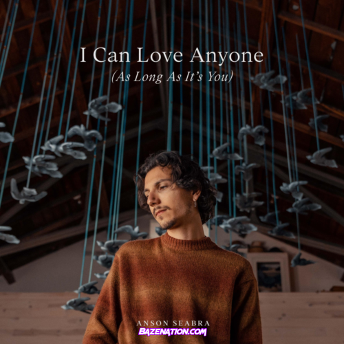 Anson Seabra – I Can Love Anyone (As Long As It's You) Mp3 Download