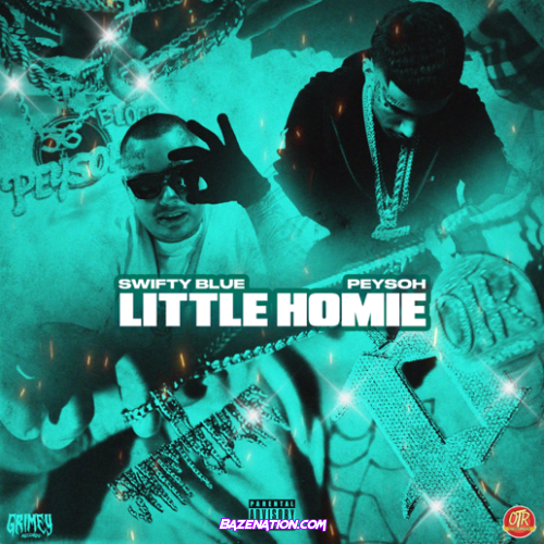 Swifty Blue & Peysoh – Little Homie Mp3 Download