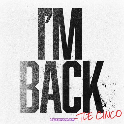 TLE Cinco – I'm Back Mp3 Download