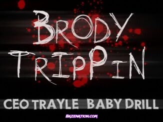 CEO Trayle – Brody Trippin (feat. Baby Drill) Mp3 Download
