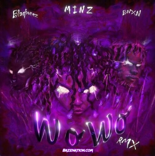 Minz – WO WO (Remix) feat. BNXN fka Buju & Blaqbonez Mp3 Download