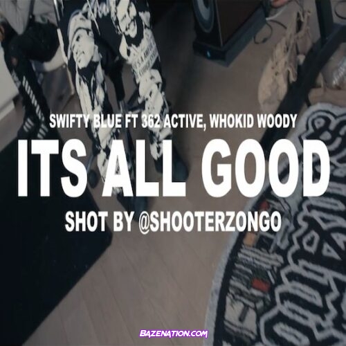 Swifty Blue – Its All Good (Feat. Whokid Woody & 362 Active) Mp3 Download