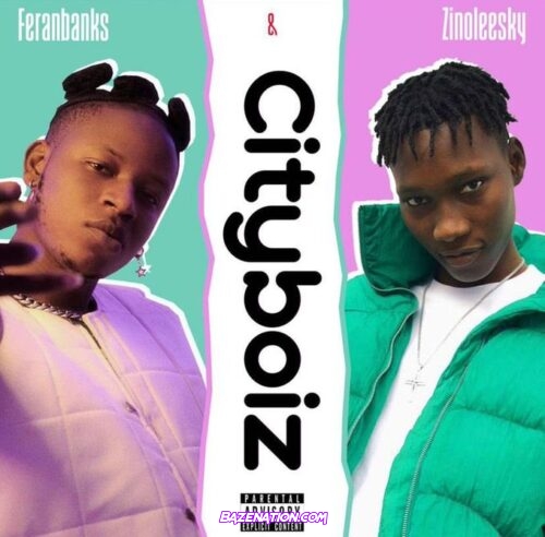 Feranbanks – Cityboiz (Feat. Zinoleesky) Mp3 Download