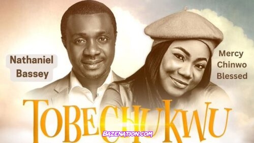 Nathaniel Bassey – Tobechukwu (feat. Mercy Chinwo) Mp3 Download