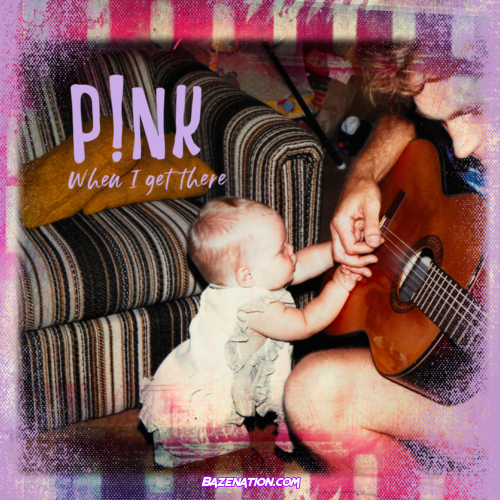 P!NK – When I Get There Mp3 Download