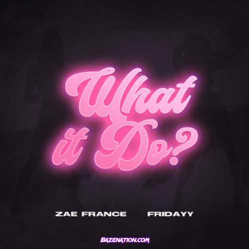 Zae France – What It Do (feat. Fridayy) Mp3 Download