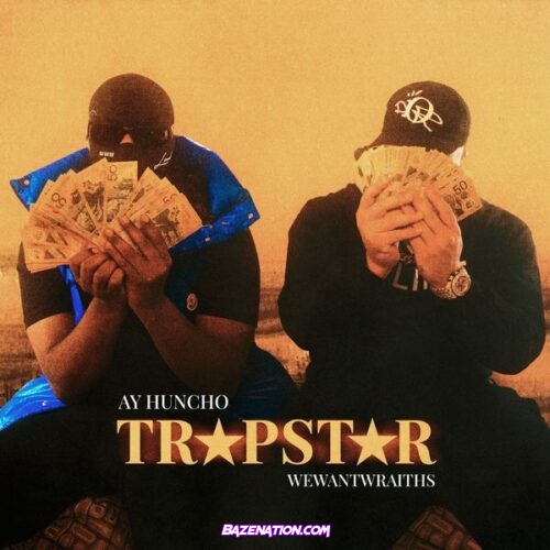 Ay Huncho – Trapstar (feat. Wewantwraiths)