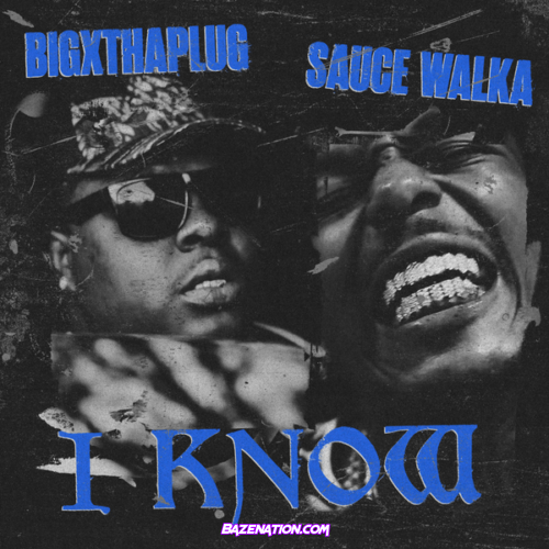 BigXthaPlug – I Know (feat. Sauce Walka)