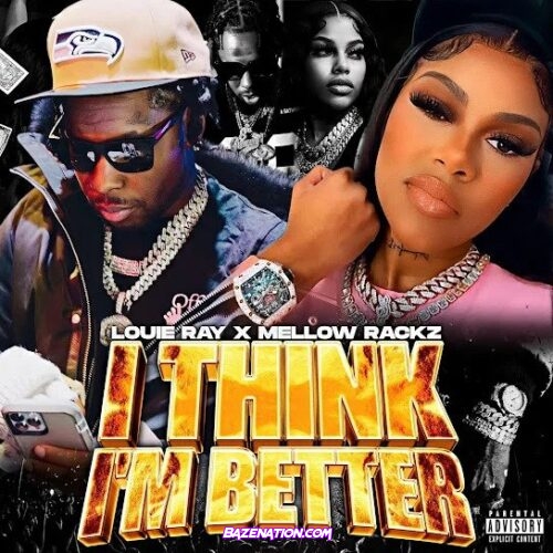 LOUIE RAY – THINK IM BETTER (FEAT. MELLOW RACKZ) Mp3 Download