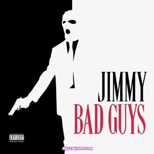 Jimmy – Bad Guys