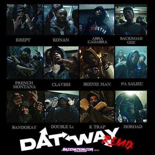 Krept – Dat Way (Remix) Ft. Konan, Abra Cadabra, BackRoad Gee, French Montana, Clavish, Beenie Man, Pa Salieu, Bandokay, Double Lz, DoRoad & K-Trap