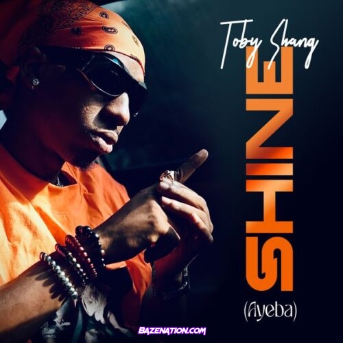 Toby Shang – Shine (Ayeba)