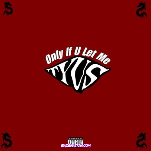 TYuS – Only If U Let Me