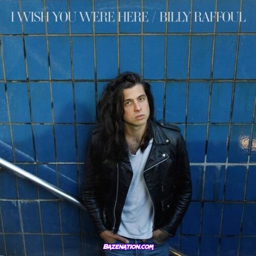 Billy Raffoul – I Wish You Were Here EP Download