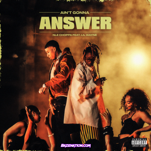 NLE Choppa – Ain't Gonna Answer (Feat. Lil Wayne) Mp3 Download