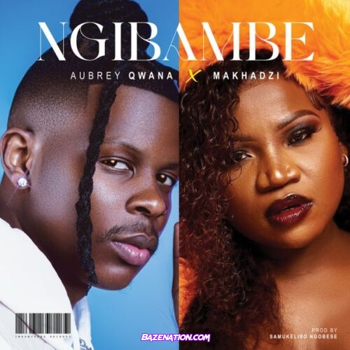 Aubrey Qwana – Ngibambe (feat. Makhadzi)