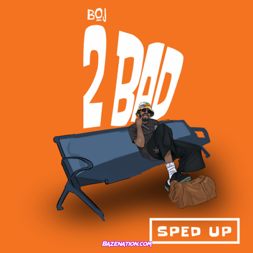 Boj – 2 Bad (Sped Up)