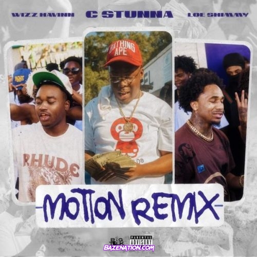 C Stunna – Motion (Remix) feat. Wizz Havinn & Loe Shimmy