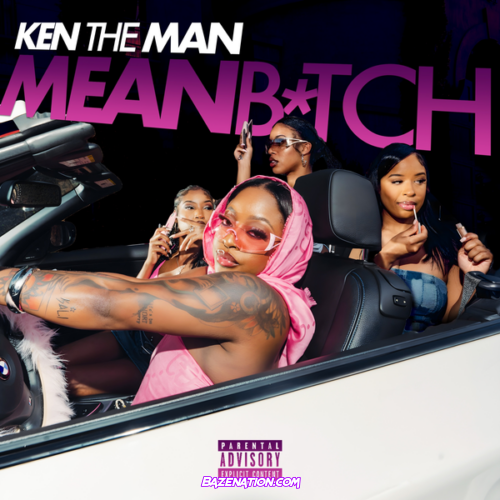 KenTheMan – Mean B*tch