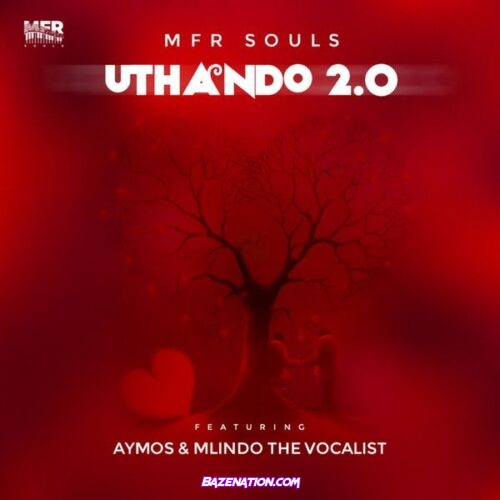 MFR Souls – uThando 2.0 (feat. Aymos & Mlindo The Vocalist)