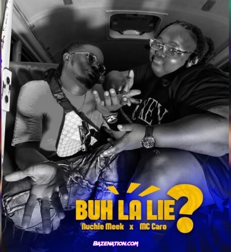 Nuchie Meek – Buh La Lie ? (Feat. MC Caro)