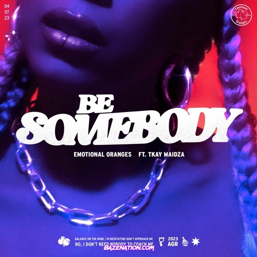 Emotional Oranges - Be Somebody (feat. Tkay Maidza) Mp3 Download