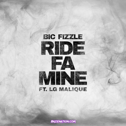 BiC Fizzle - Ride Fa Mine (feat. Lg Malique)